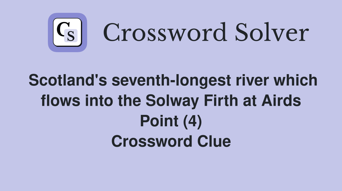 Scotland's seventh-longest river which flows into the Solway Firth at Airds Point (4) Crossword Clue