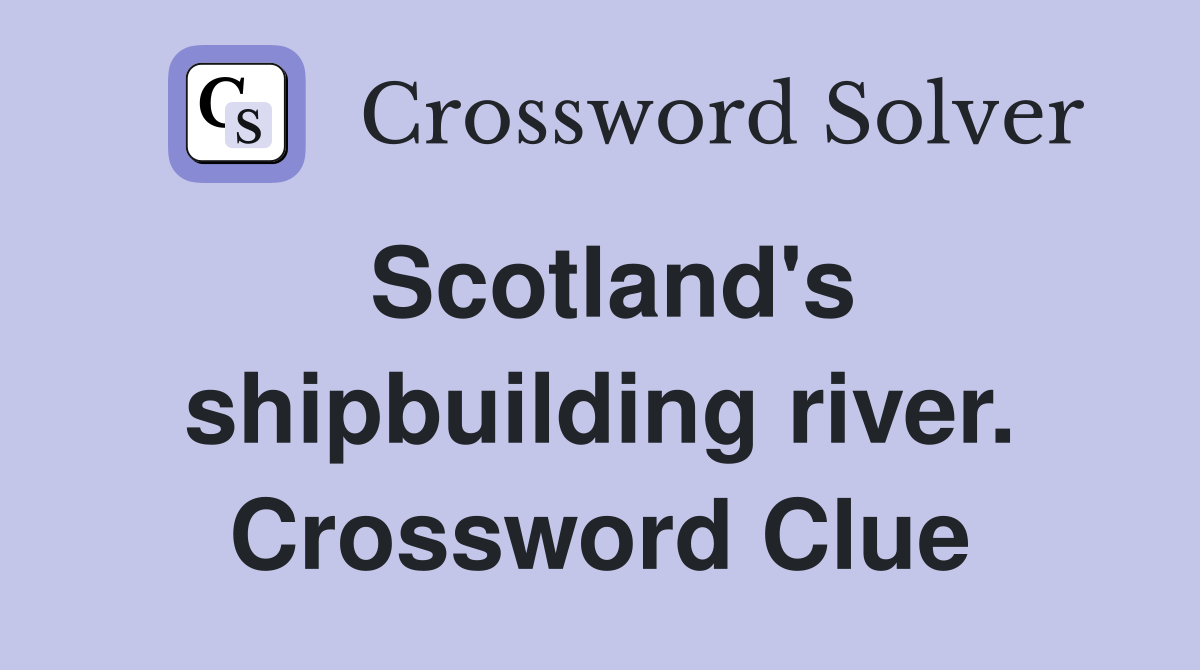 Scotland's shipbuilding river. Crossword Clue