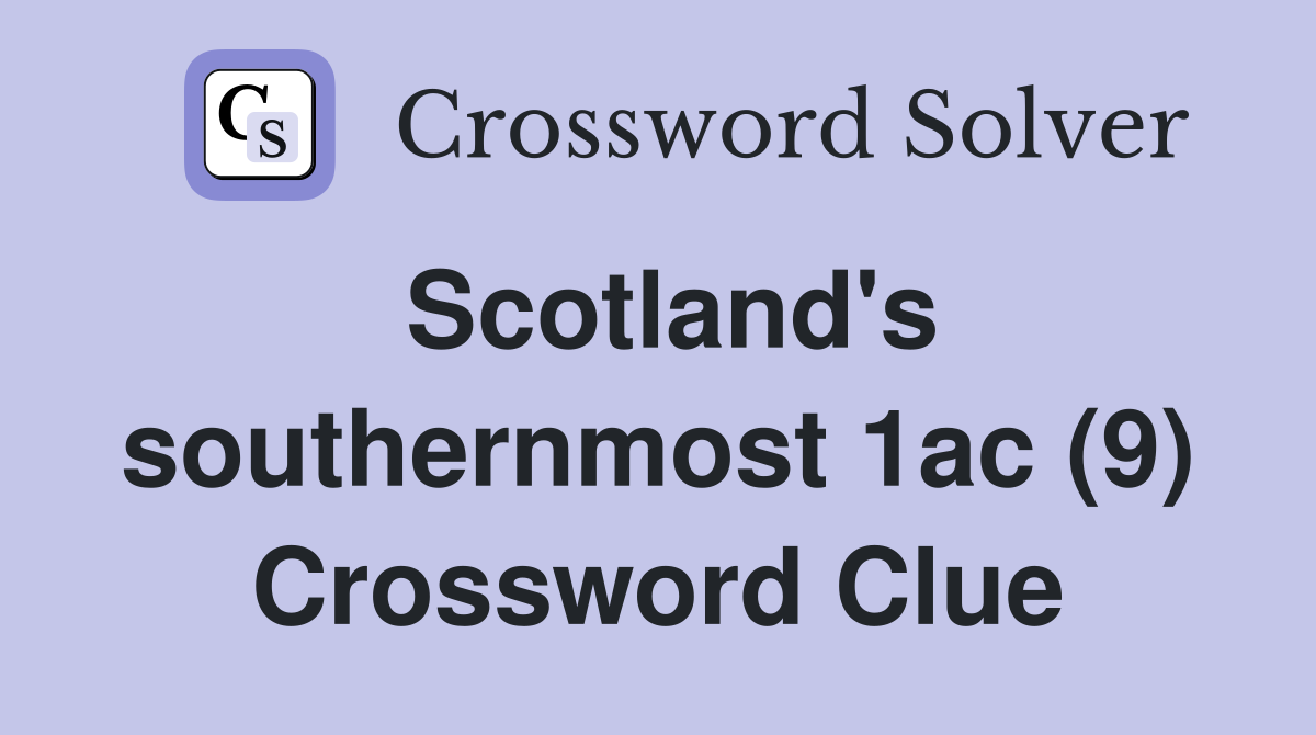 Scotland's southernmost 1ac (9) Crossword Clue