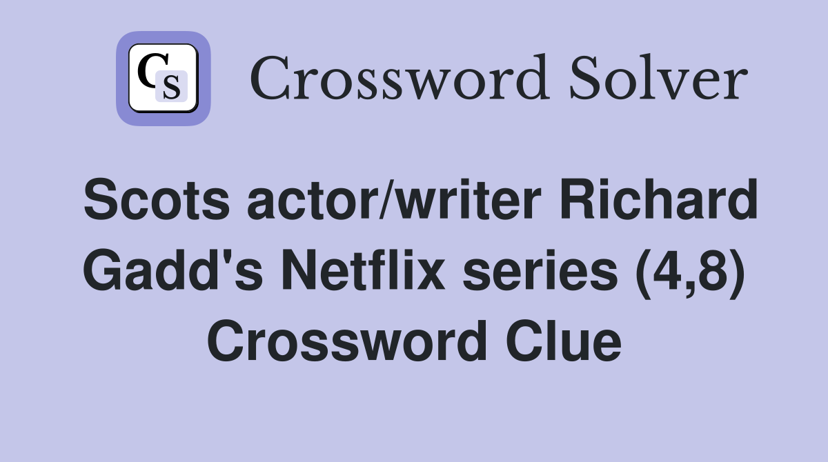 Scots actor/writer Richard Gadd's Netflix series (4,8) Crossword Clue