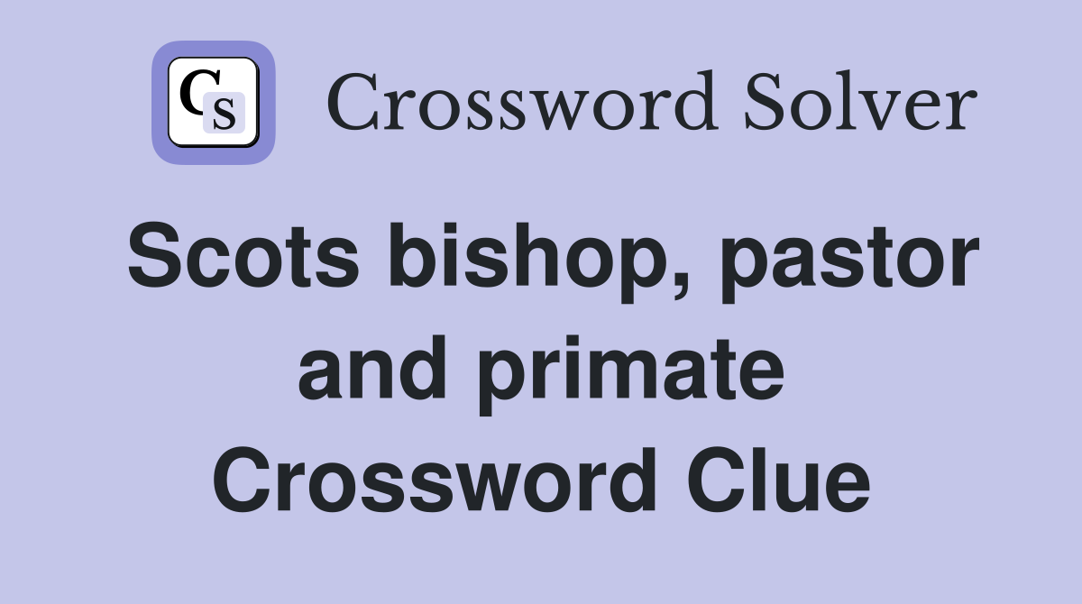 Scots bishop, pastor and primate Crossword Clue