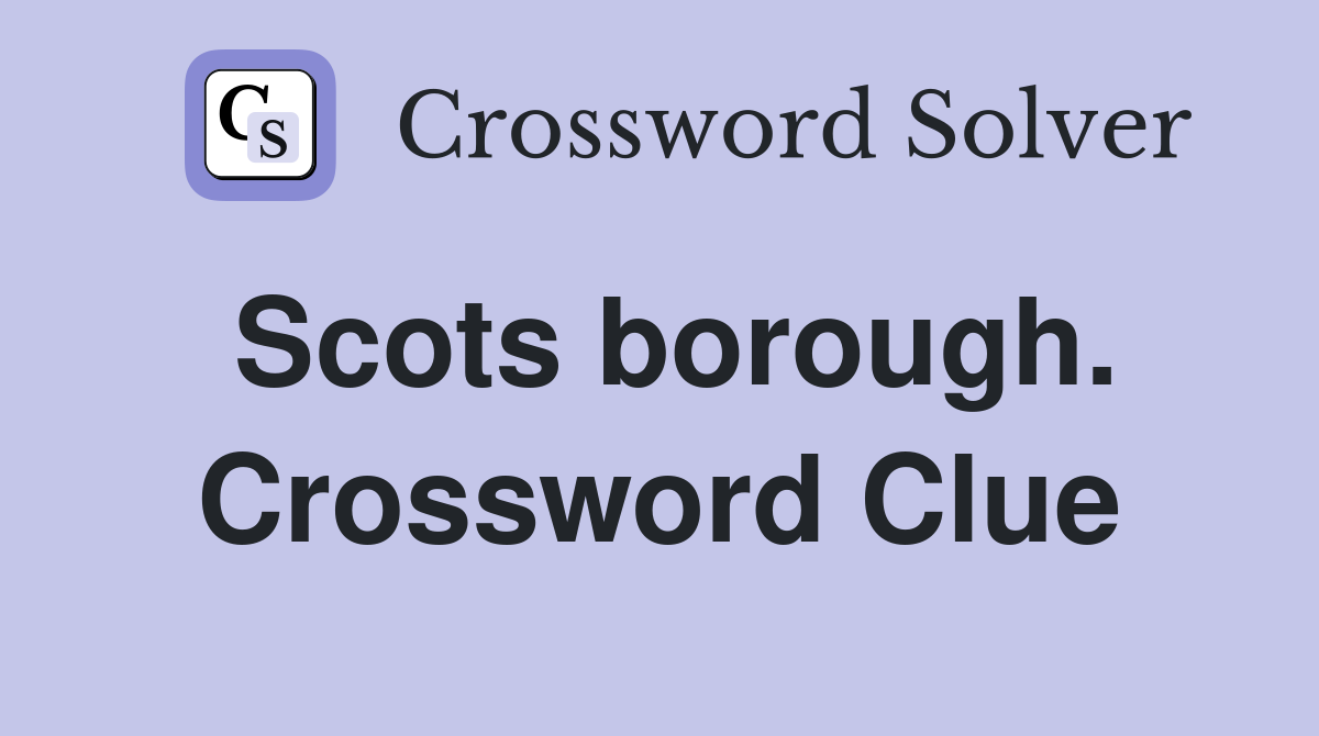 Scots borough. Crossword Clue