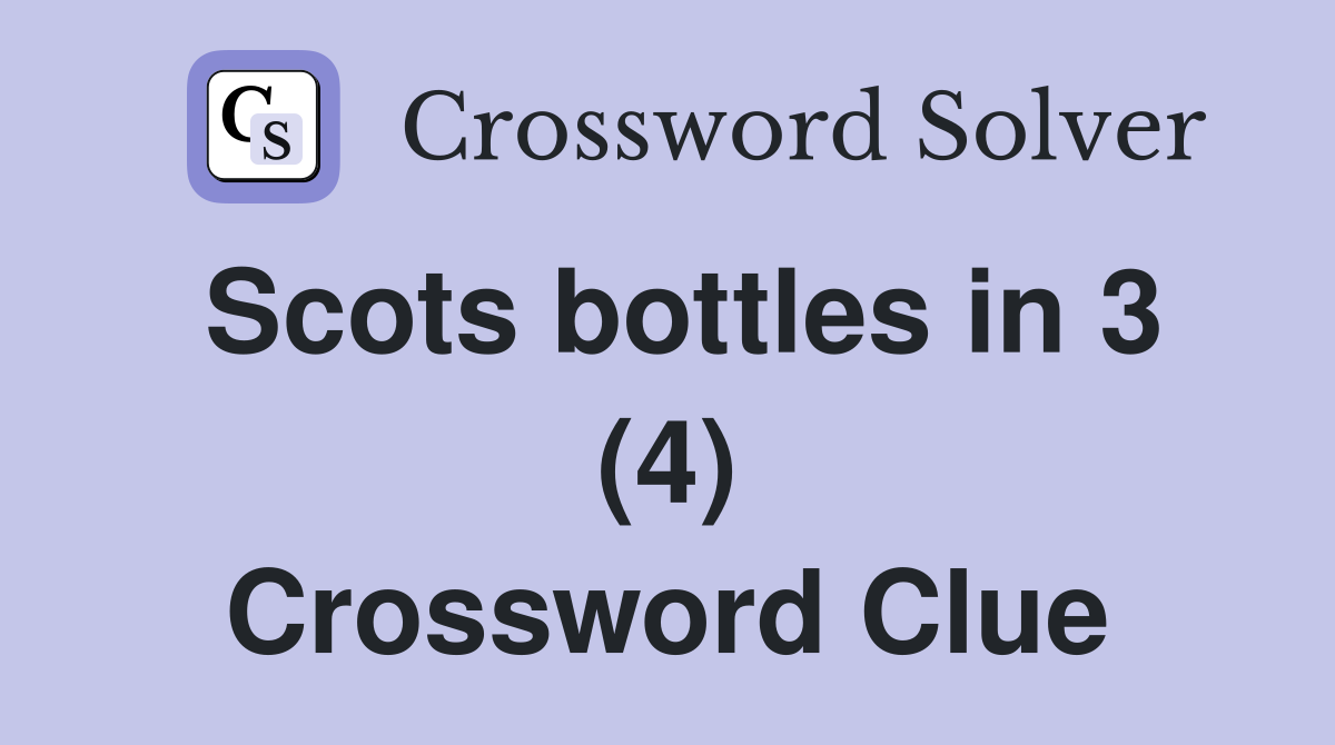 Scots bottles in 3 (4) Crossword Clue