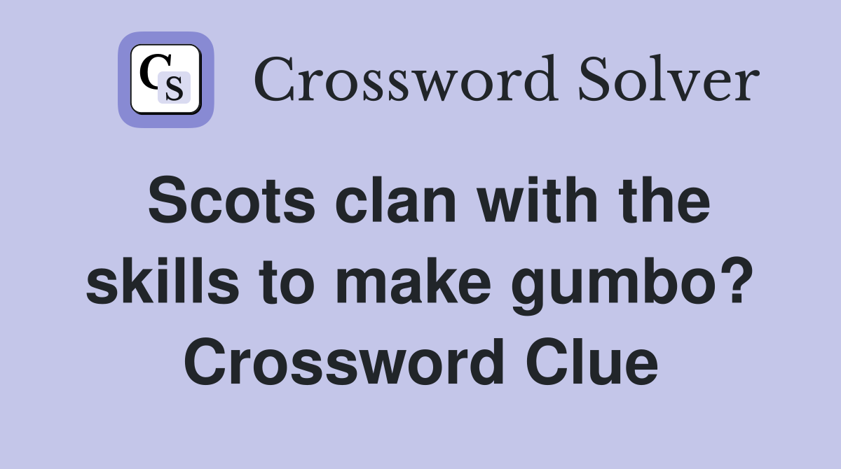 Scots clan with the skills to make gumbo? Crossword Clue