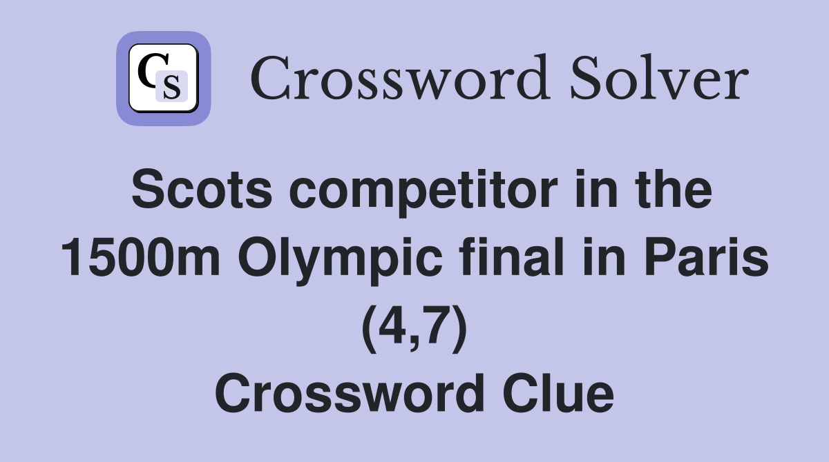 Scots competitor in the 1500m Olympic final in Paris (4,7) Crossword Clue