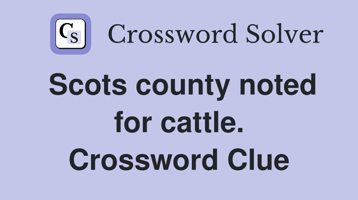 Scots county noted for cattle. Crossword Clue