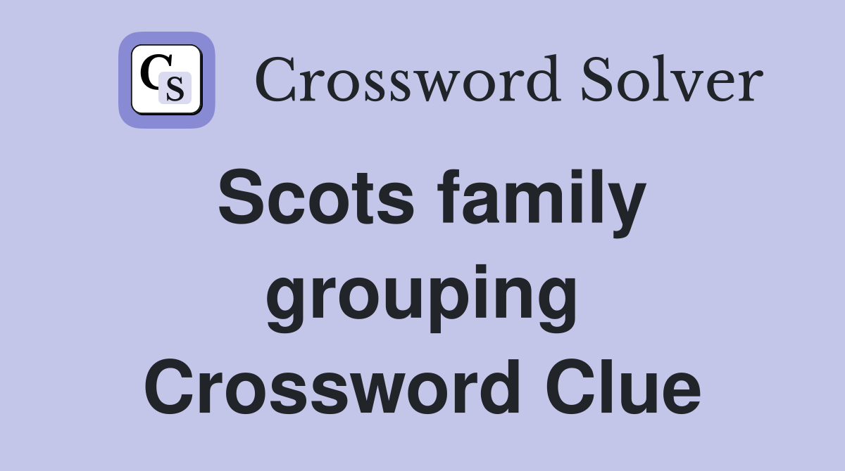Scots family grouping Crossword Clue