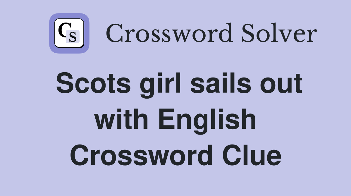 Scots girl sails out with English Crossword Clue