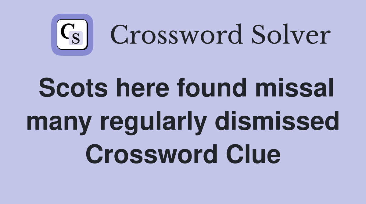 Scots here found missal many regularly dismissed Crossword Clue