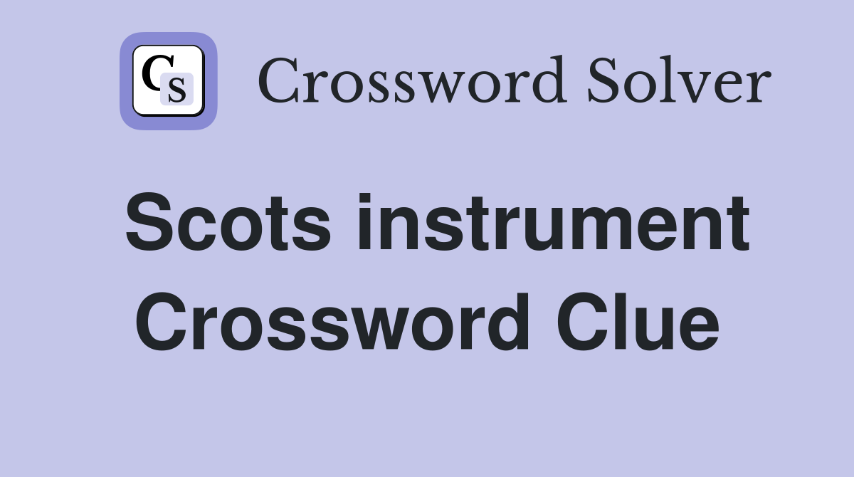Scots instrument Crossword Clue