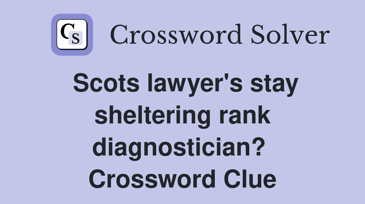 Scots lawyer's stay sheltering rank diagnostician?  Crossword Clue
