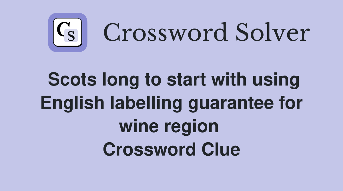 Scots long to start with using English labelling guarantee for wine region  Crossword Clue