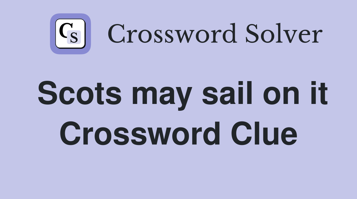 Scots may sail on it Crossword Clue