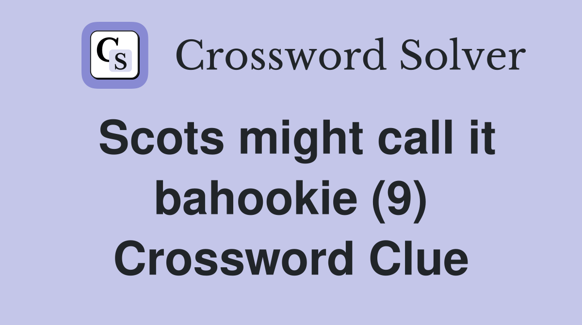 Scots might call it bahookie (9) Crossword Clue