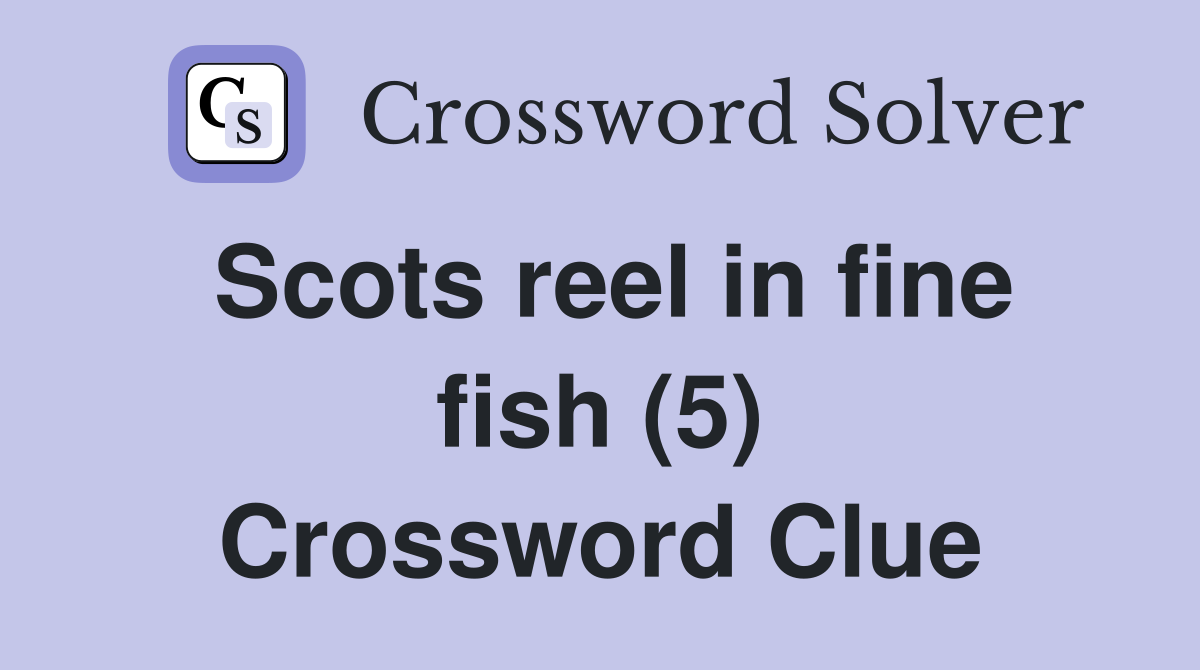 Scots reel in fine fish (5) Crossword Clue