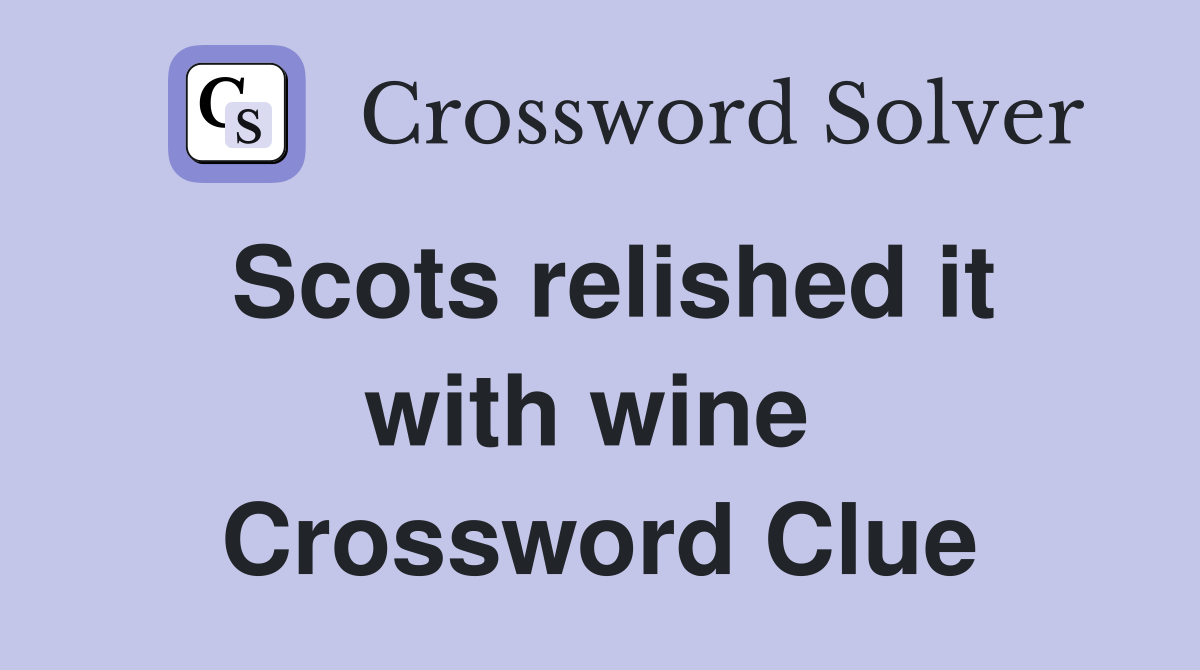 Scots relished it with wine  Crossword Clue