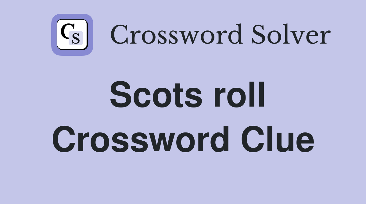 Scots roll Crossword Clue