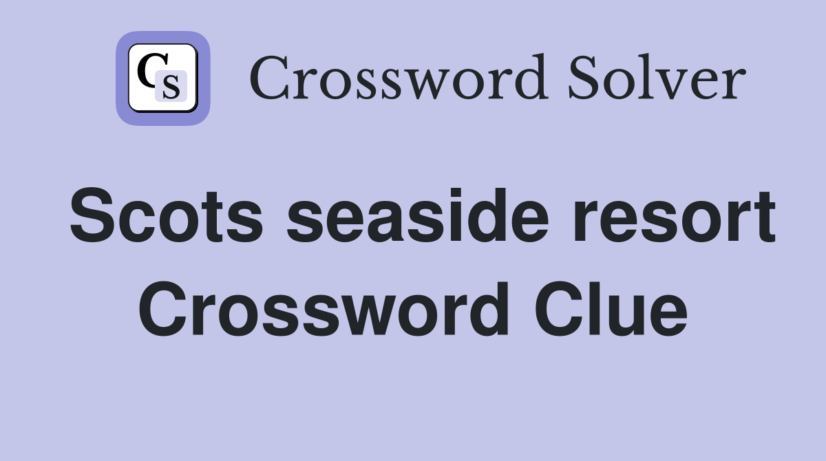 Scots seaside resort Crossword Clue