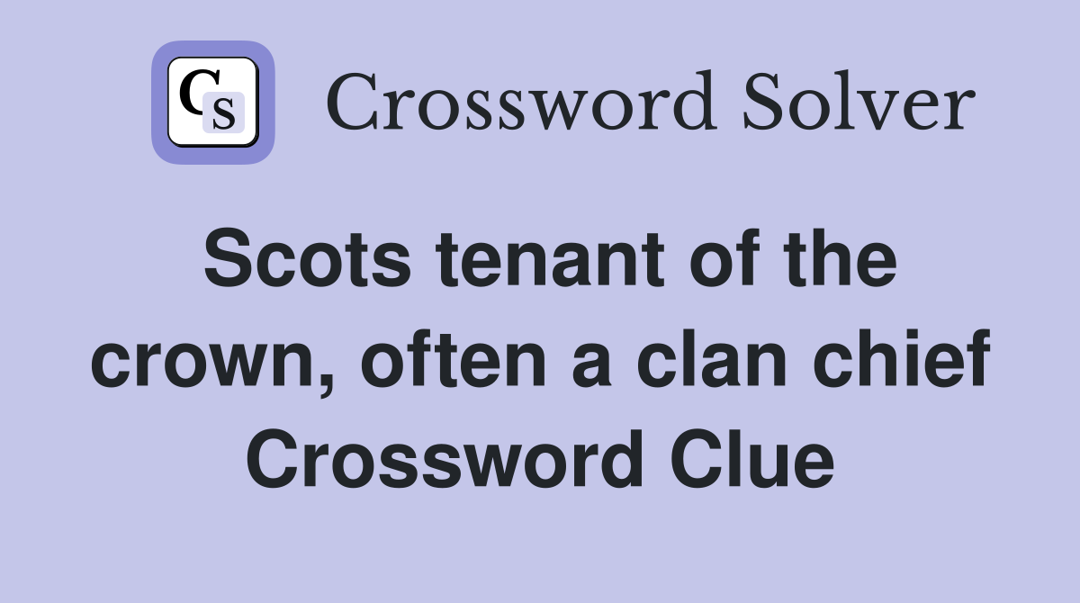 Scots tenant of the crown, often a clan chief Crossword Clue
