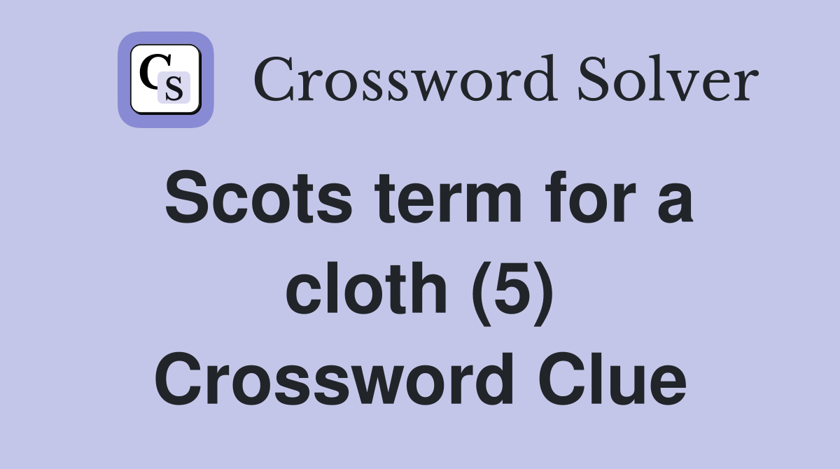 Scots term for a cloth (5) Crossword Clue