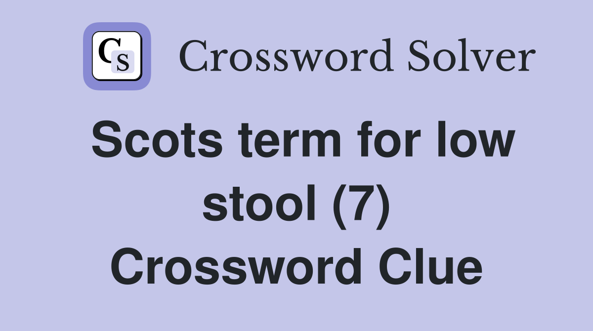 Scots term for low stool (7) Crossword Clue