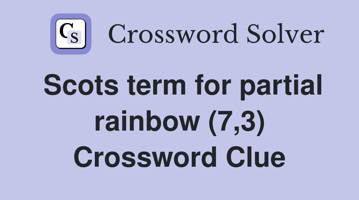 Scots term for partial rainbow (7,3) Crossword Clue