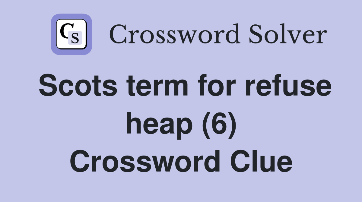 Scots term for refuse heap (6) Crossword Clue