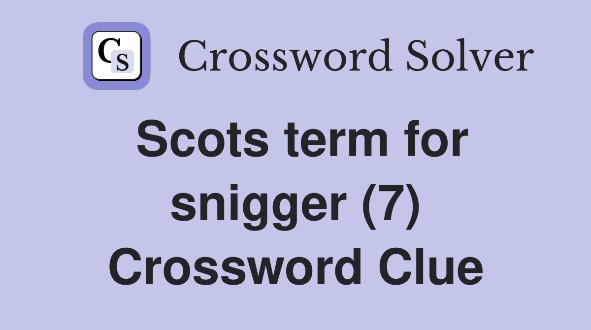 Scots term for snigger (7) Crossword Clue