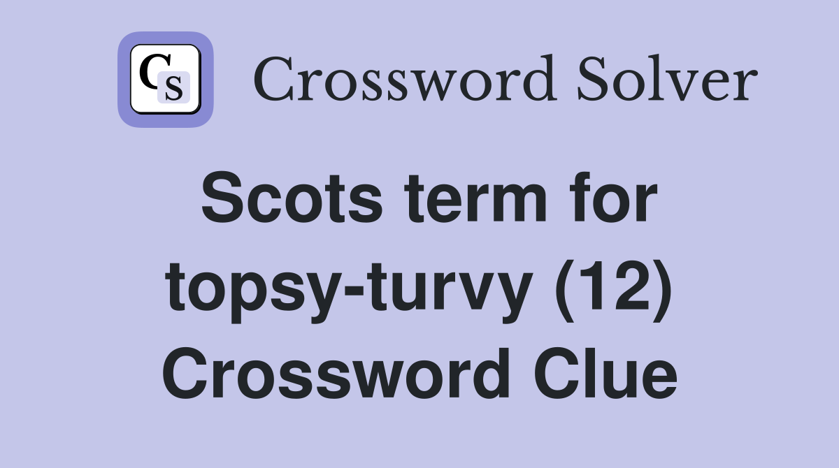 Scots term for topsy-turvy (12) Crossword Clue