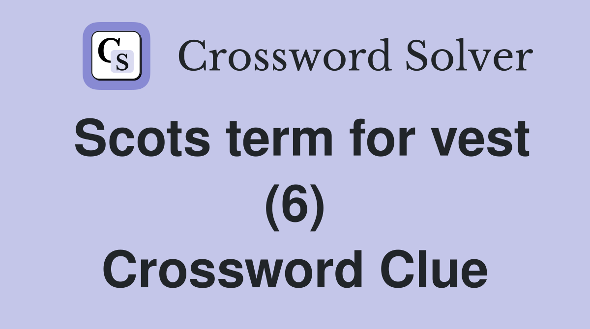 Scots term for vest (6) Crossword Clue