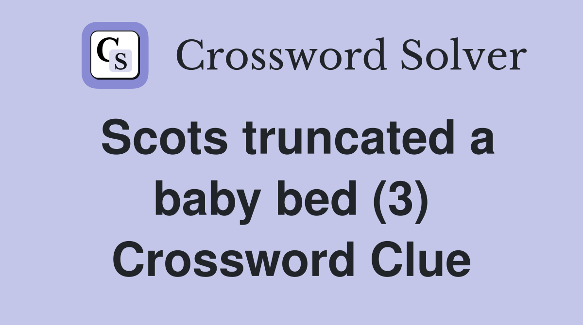 Scots truncated a baby bed (3) Crossword Clue