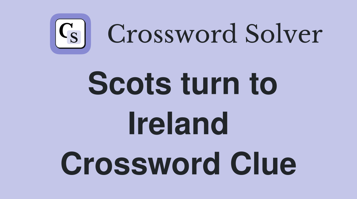 Scots turn to Ireland Crossword Clue