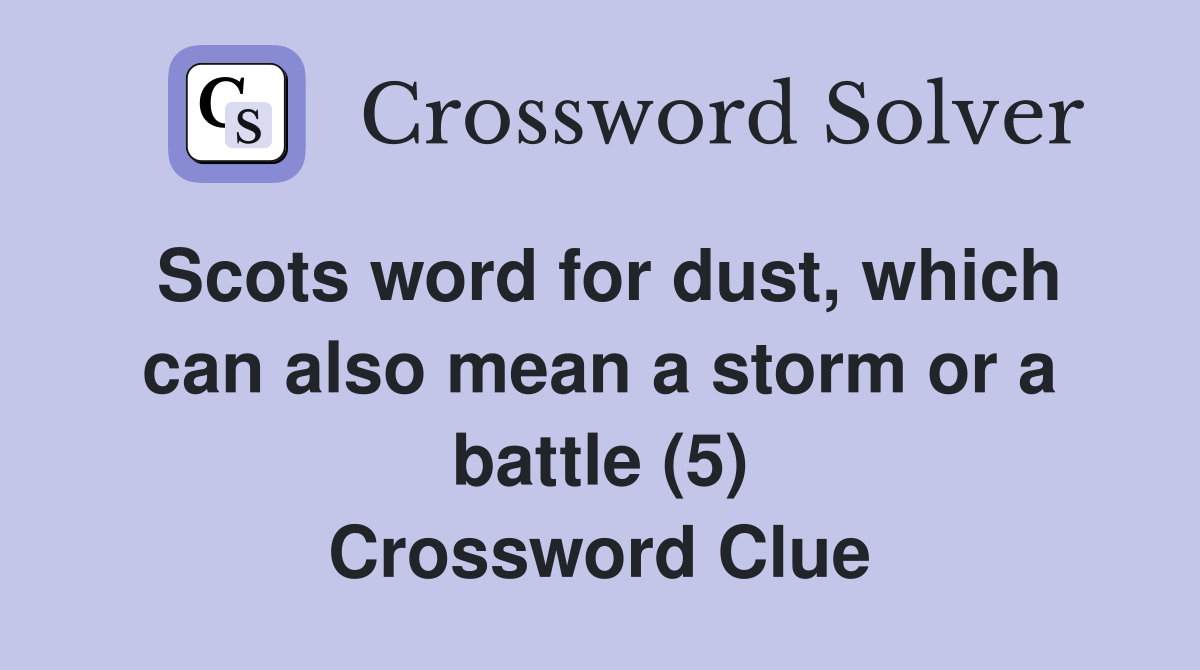 Scots word for dust, which can also mean a storm or a battle (5) Crossword Clue