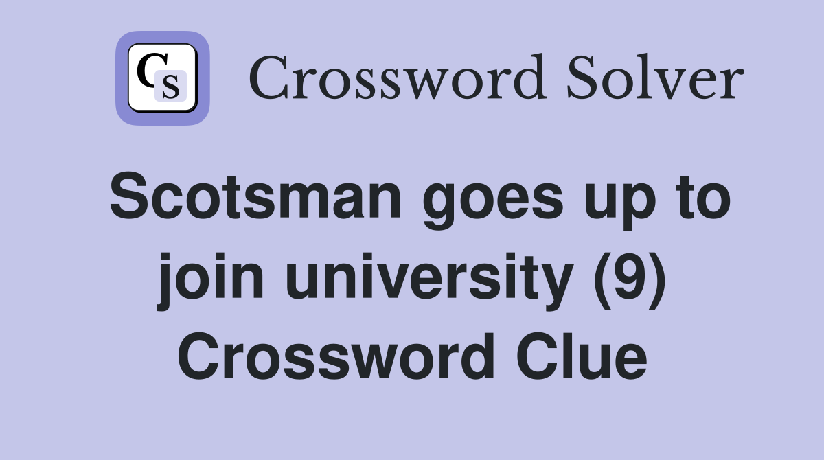 Scotsman goes up to join university (9) Crossword Clue