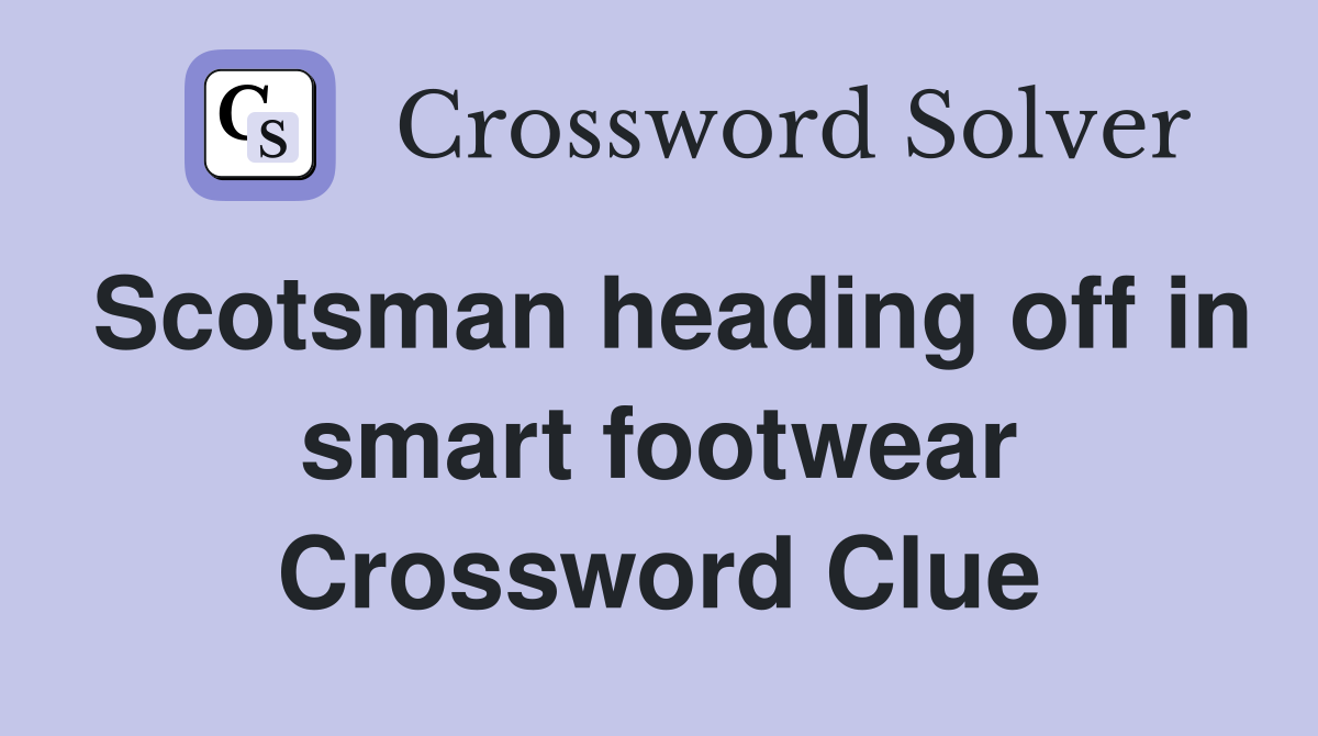 Scotsman heading off in smart footwear Crossword Clue