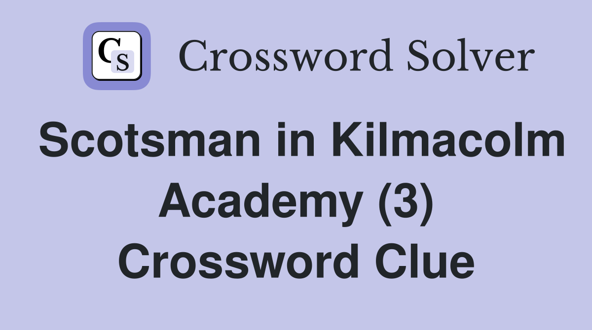 Scotsman in Kilmacolm Academy (3) Crossword Clue