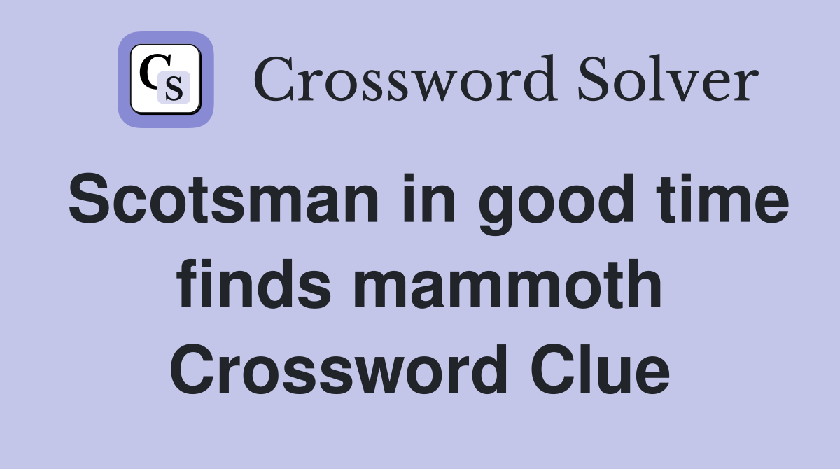 Scotsman in good time finds mammoth Crossword Clue