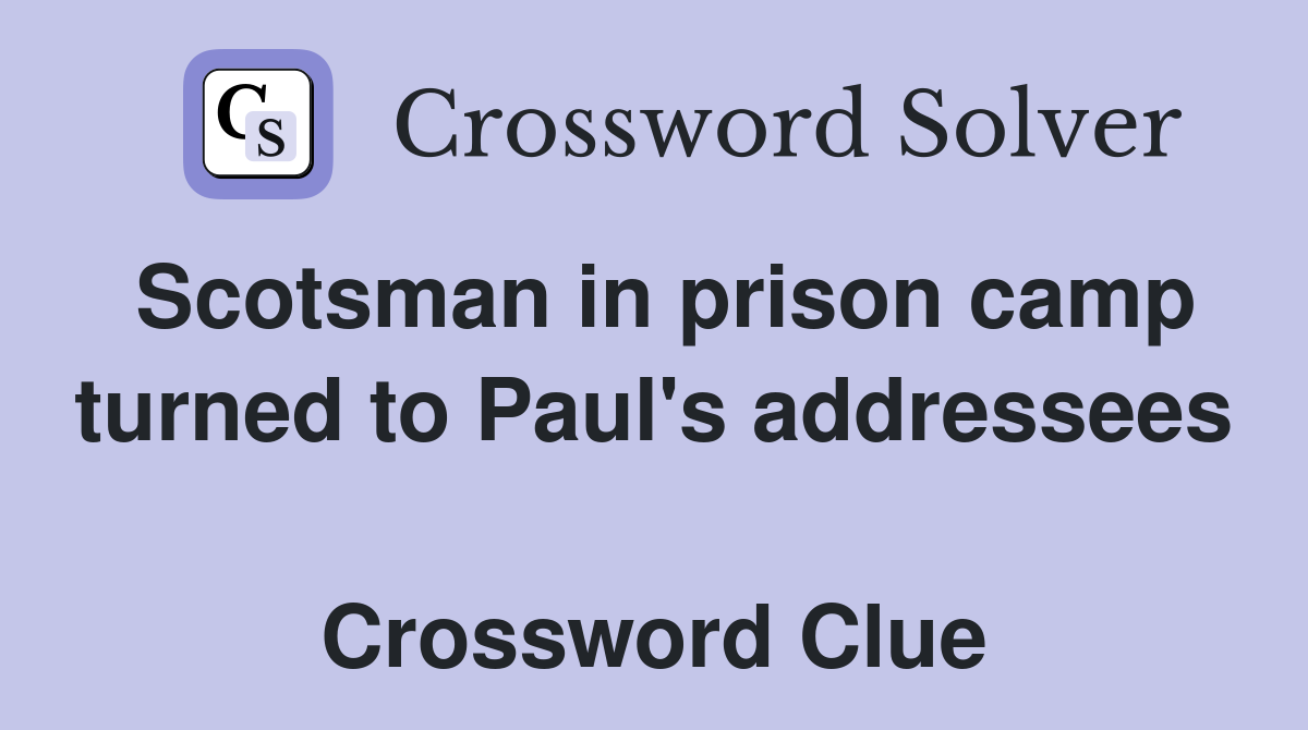 Scotsman in prison camp turned to Paul's addressees  Crossword Clue