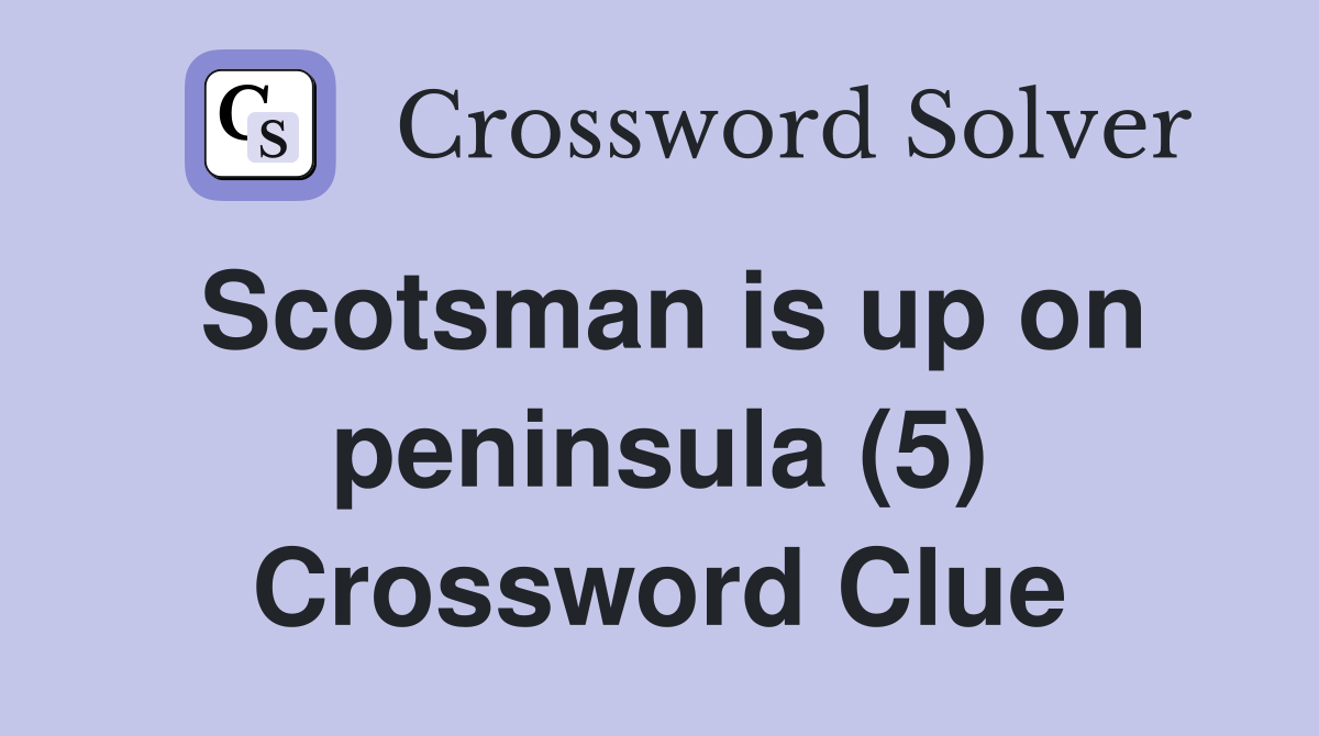 Scotsman is up on peninsula (5) Crossword Clue