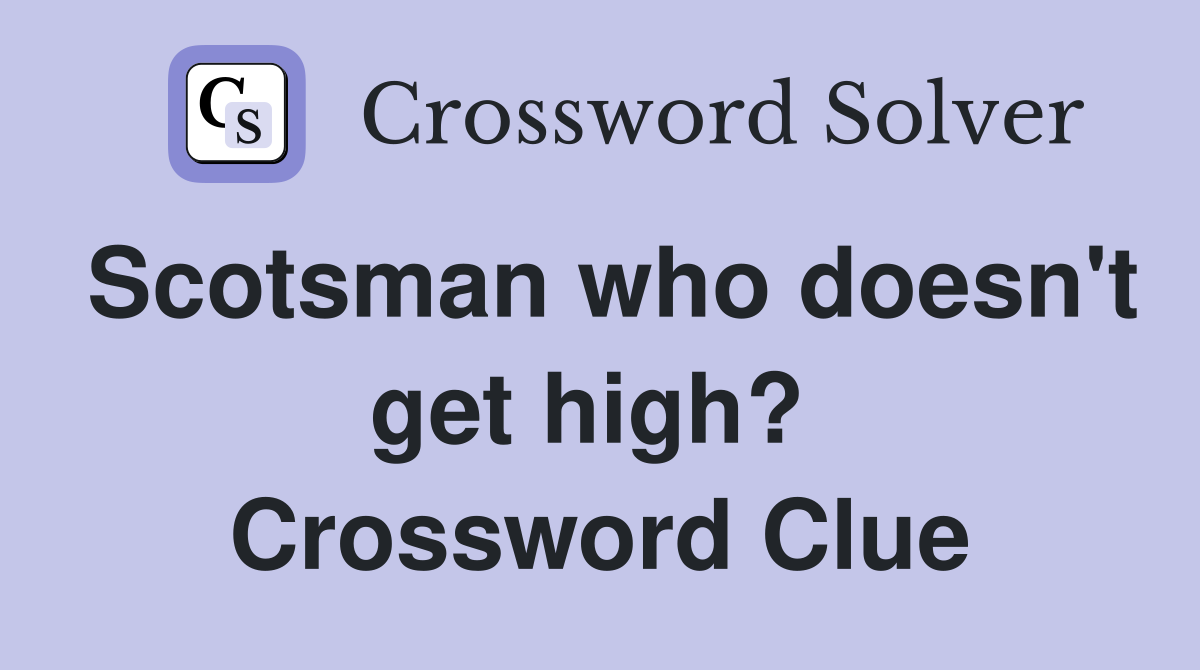 Scotsman who doesn't get high?  Crossword Clue