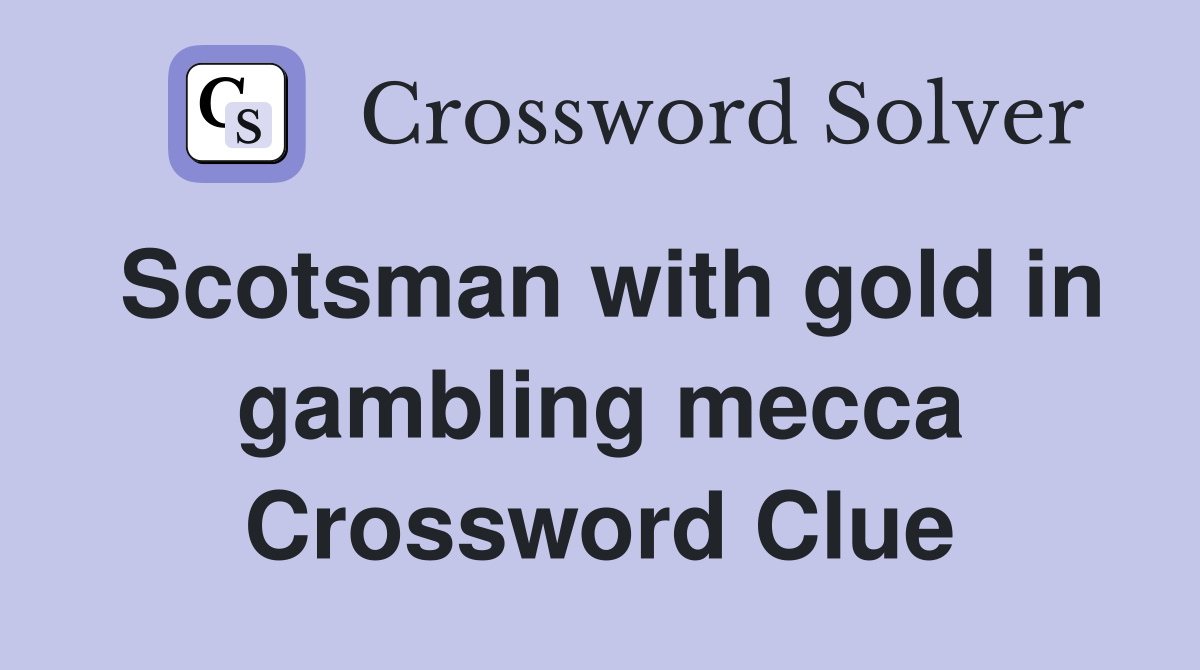 Scotsman with gold in gambling mecca Crossword Clue