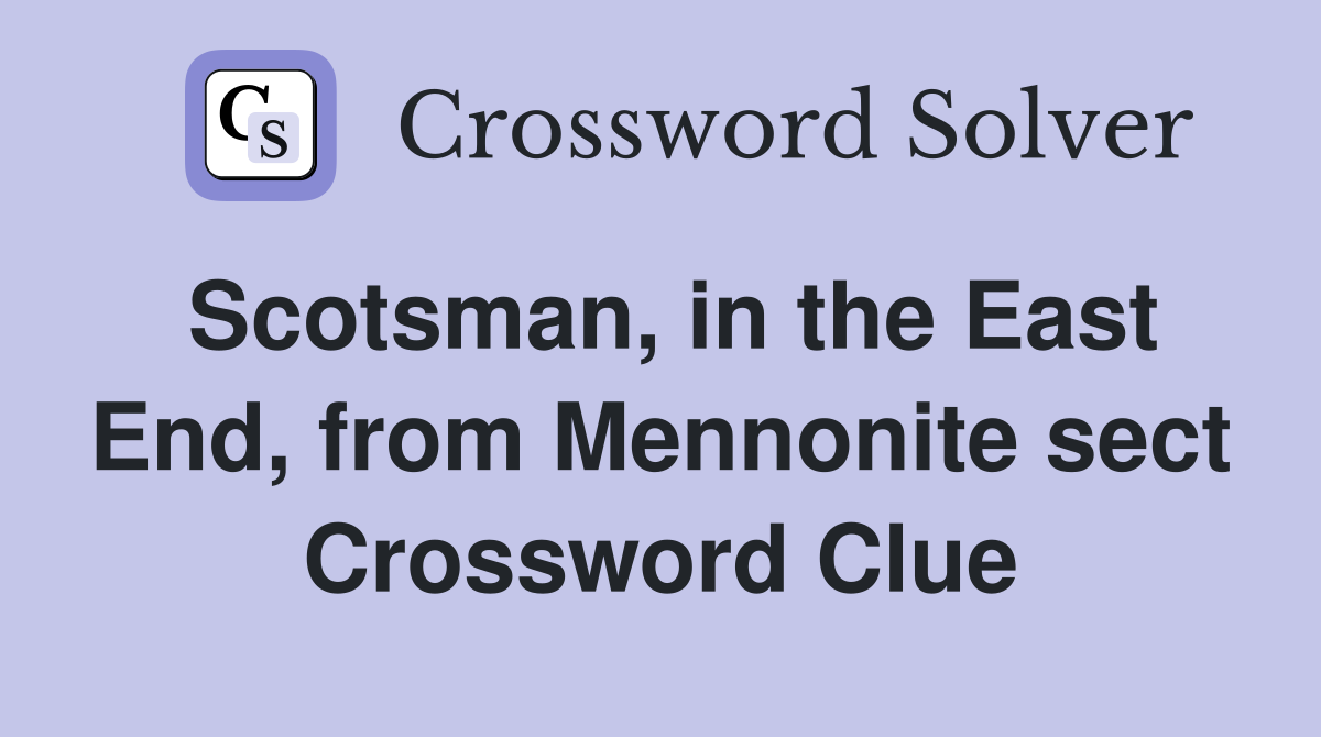 Scotsman, in the East End, from Mennonite sect Crossword Clue