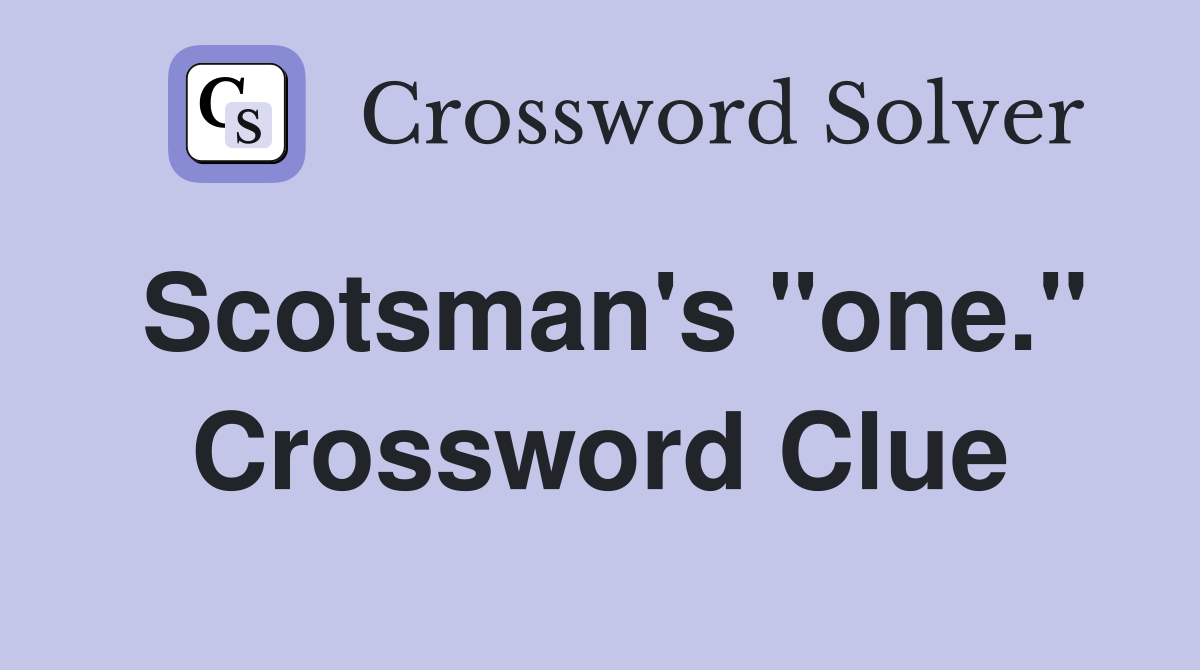 Scotsman's "one." Crossword Clue