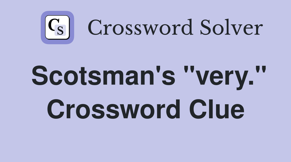Scotsman's "very." Crossword Clue