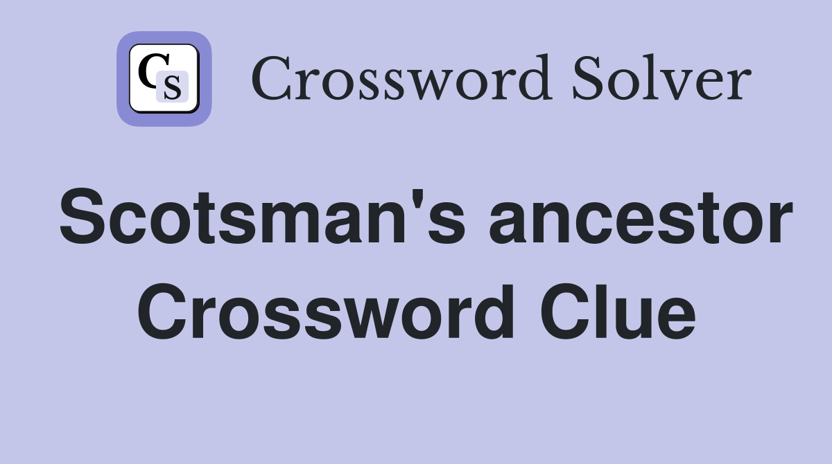 Scotsman's ancestor Crossword Clue