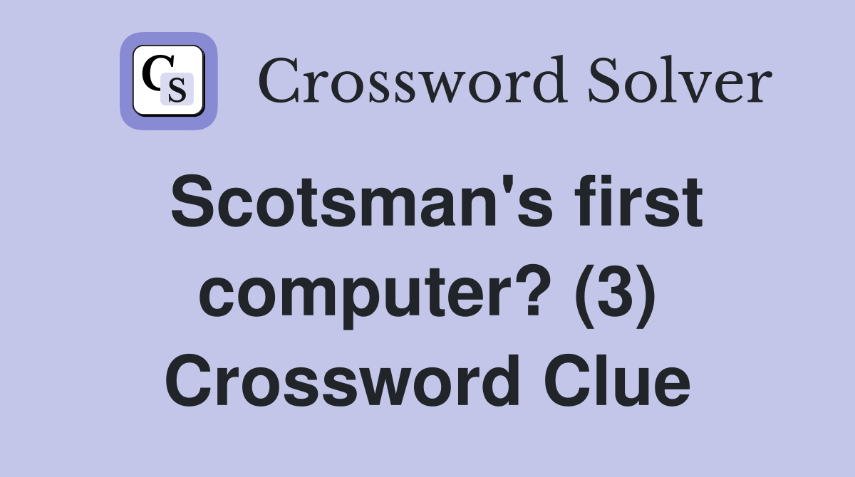 Scotsman's first computer? (3) Crossword Clue