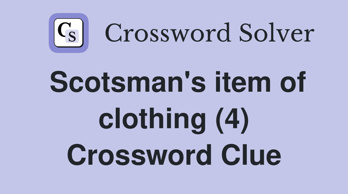 Scotsman's item of clothing (4) Crossword Clue