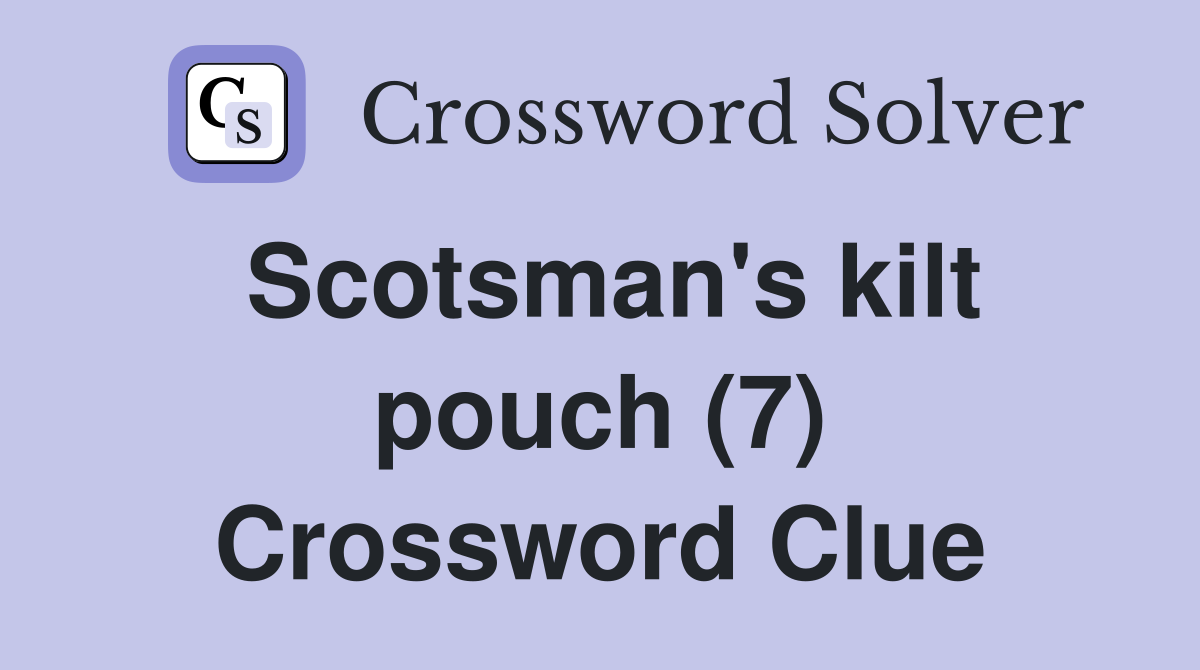 Scotsman's kilt pouch (7) Crossword Clue