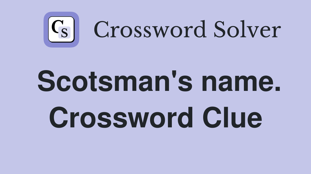 Scotsman's name. Crossword Clue