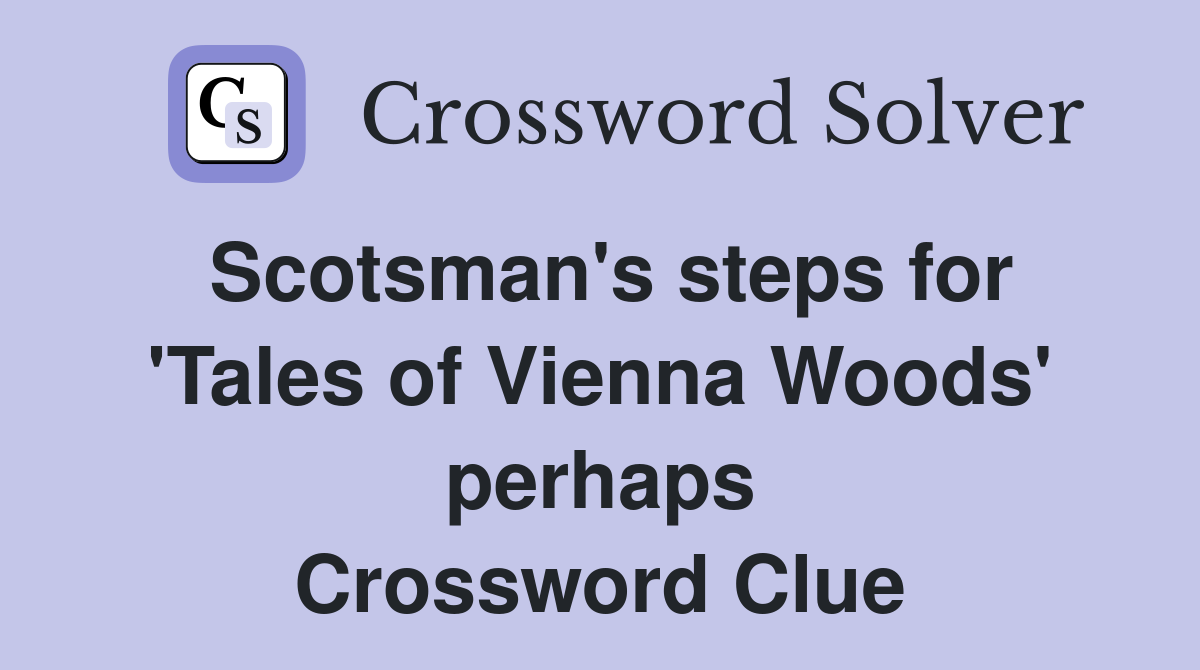 Scotsman's steps for 'Tales of Vienna Woods' perhaps Crossword Clue